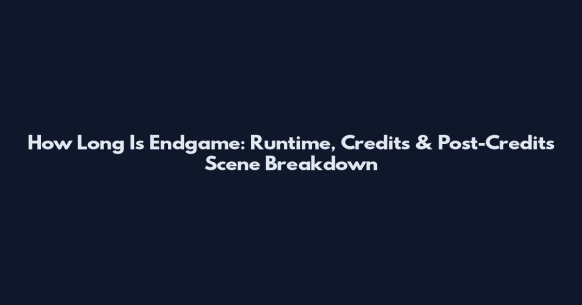 How Long Is Endgame: Runtime, Credits & Post-Credits Scene Breakdown
