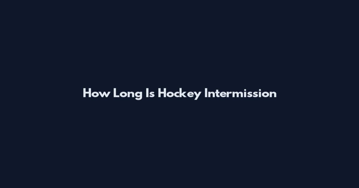 How Long Is Hockey Intermission