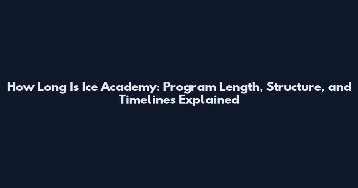 How Long Is Ice Academy: Program Length, Structure, and Timelines Explained