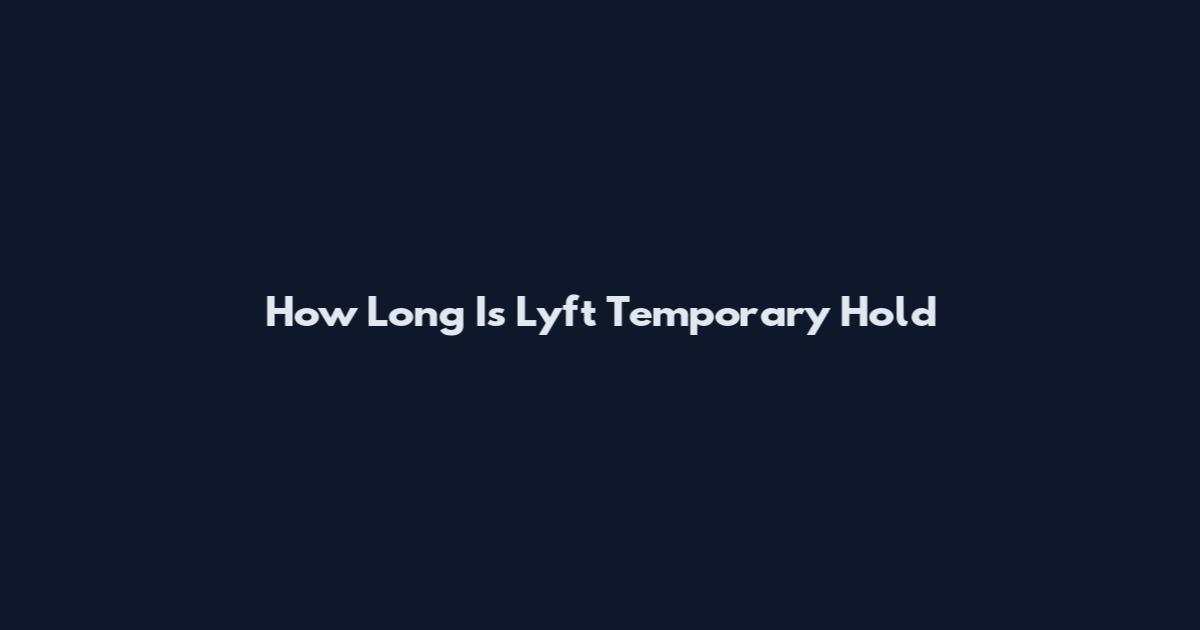 How Long Is Lyft Temporary Hold