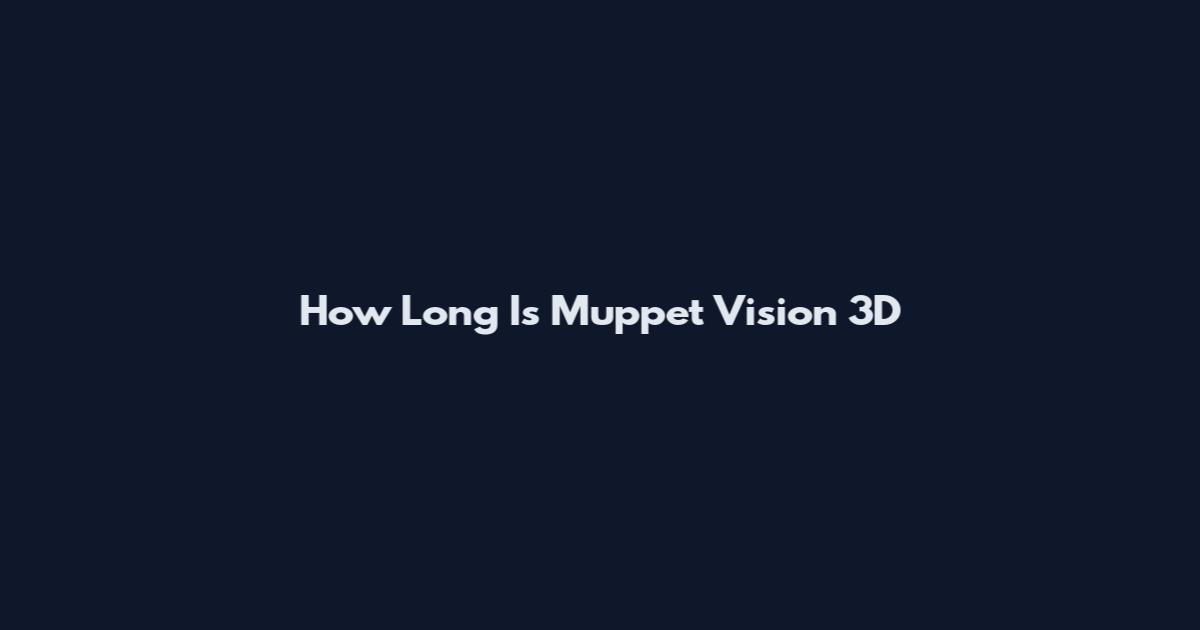 How Long Is Muppet Vision 3D