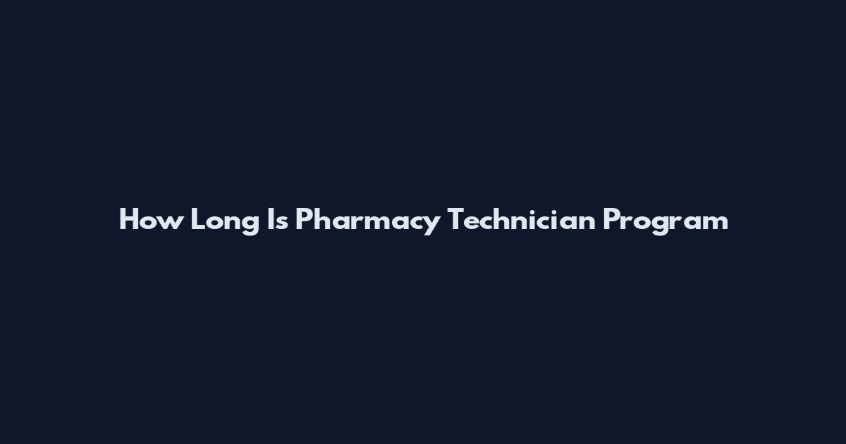 How Long Is Pharmacy Technician Program