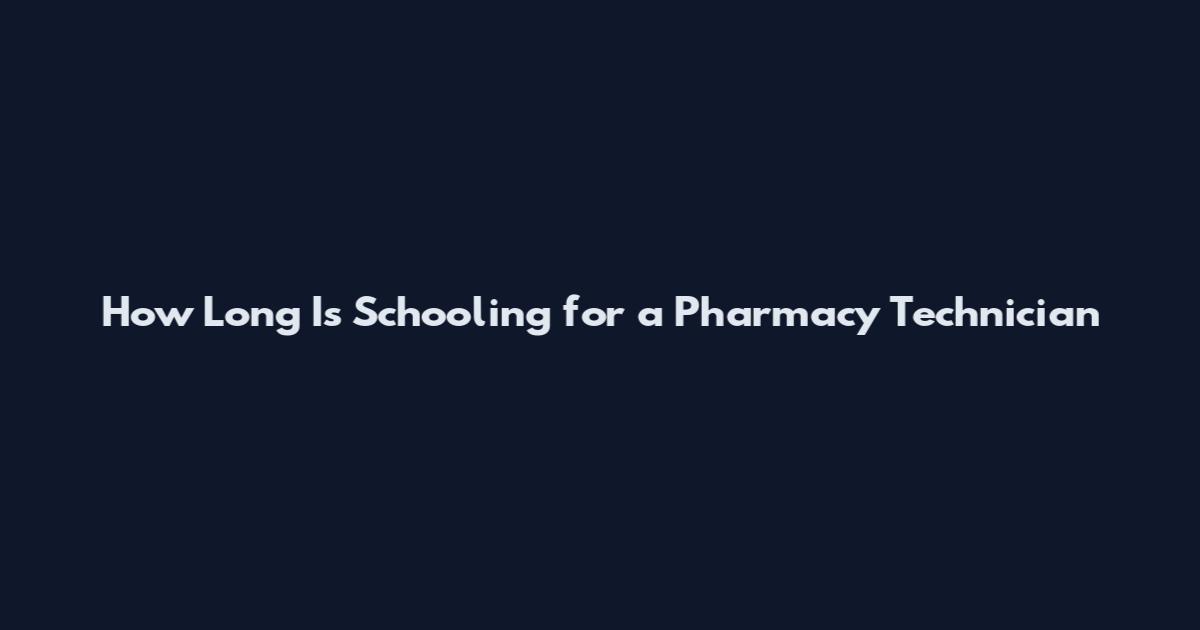 How Long Is Schooling for a Pharmacy Technician