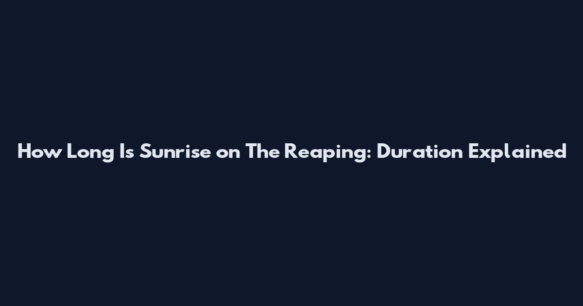 How Long Is Sunrise on The Reaping: Duration Explained