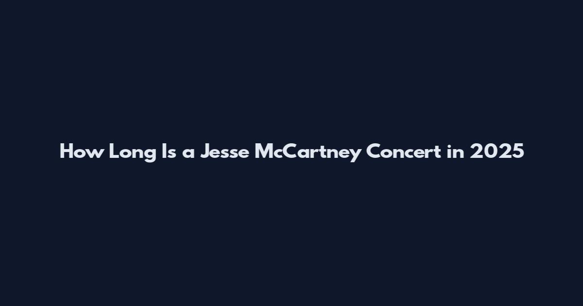 How Long Is a Jesse McCartney Concert in 2025