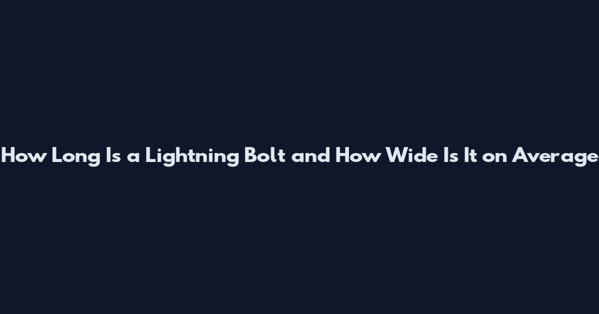 How Long Is a Lightning Bolt and How Wide Is It on Average