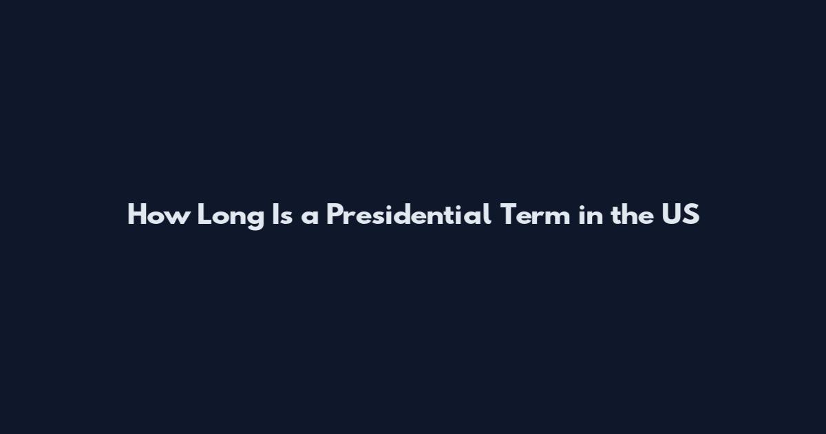 How Long Is a Presidential Term in the US