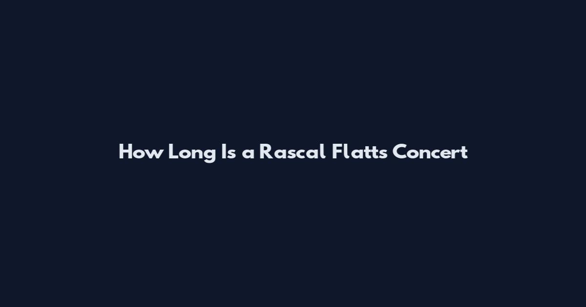 How Long Is a Rascal Flatts Concert