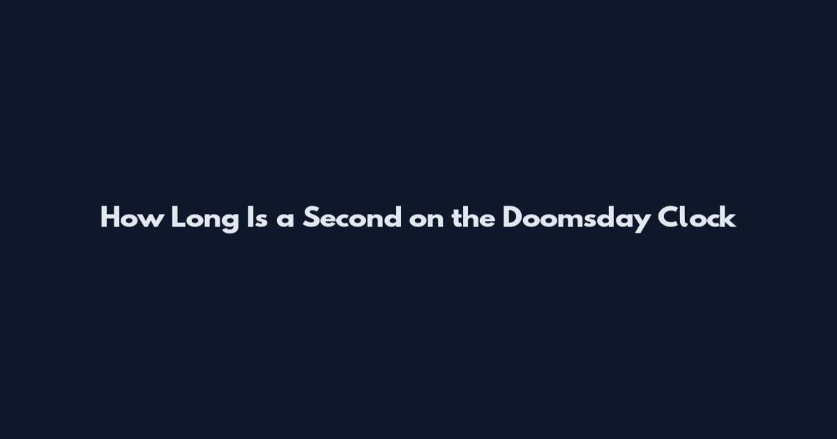 How Long Is a Second on the Doomsday Clock