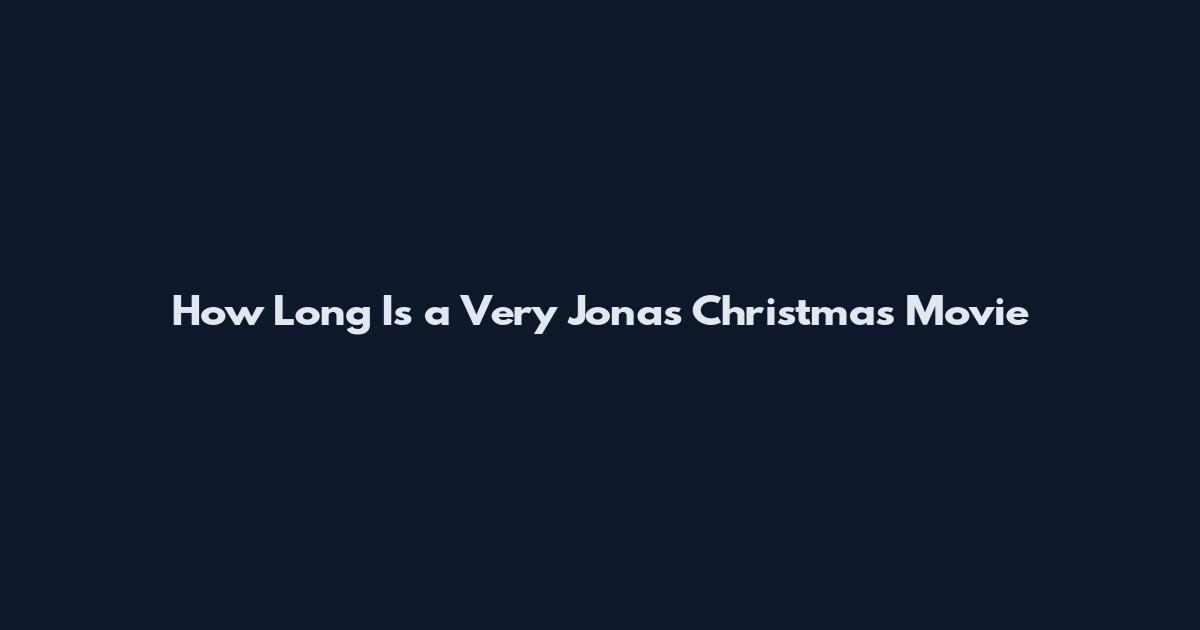 How Long Is a Very Jonas Christmas Movie