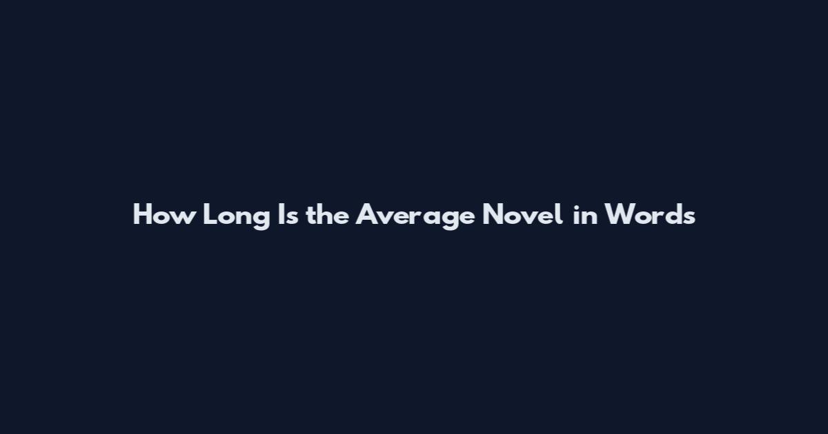 How Long Is the Average Novel in Words