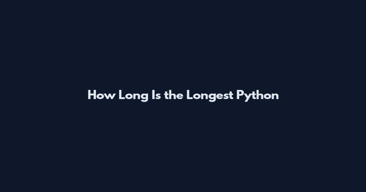 How Long Is the Longest Python