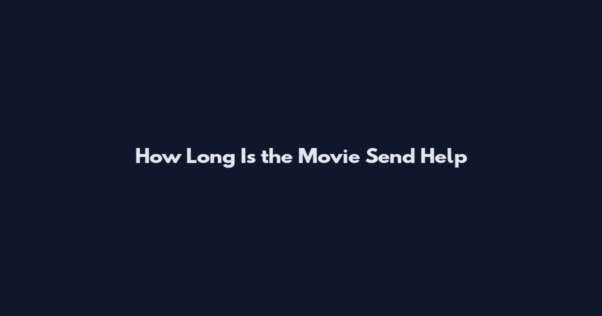 How Long Is the Movie Send Help