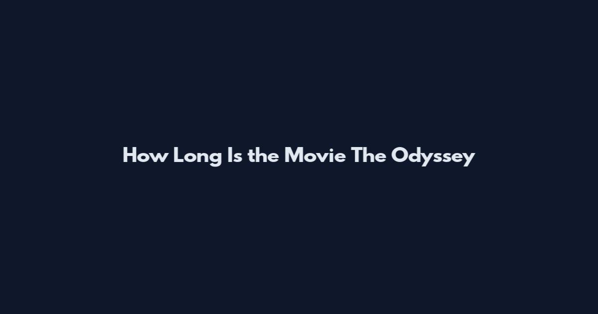 How Long Is the Movie The Odyssey