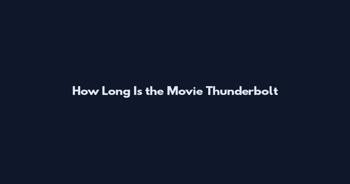 How Long Is the Movie Thunderbolt