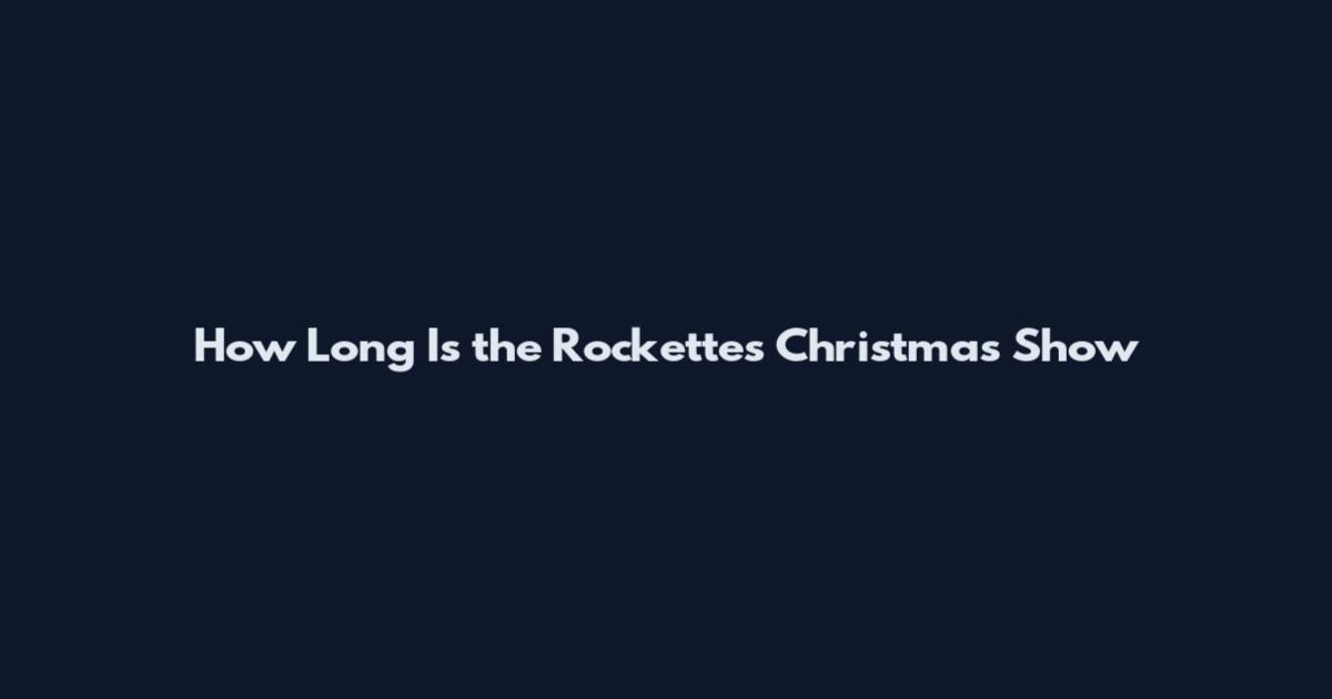 How Long Is the Rockettes Christmas Show