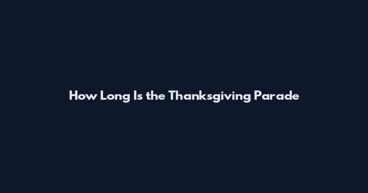 How Long Is the Thanksgiving Parade