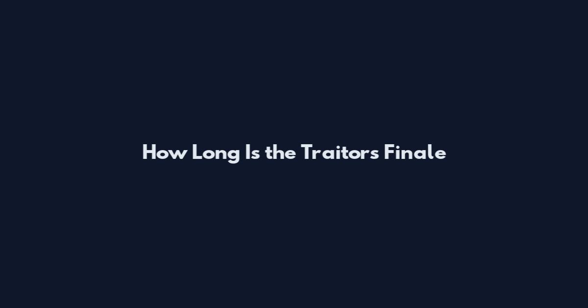 How Long Is the Traitors Finale