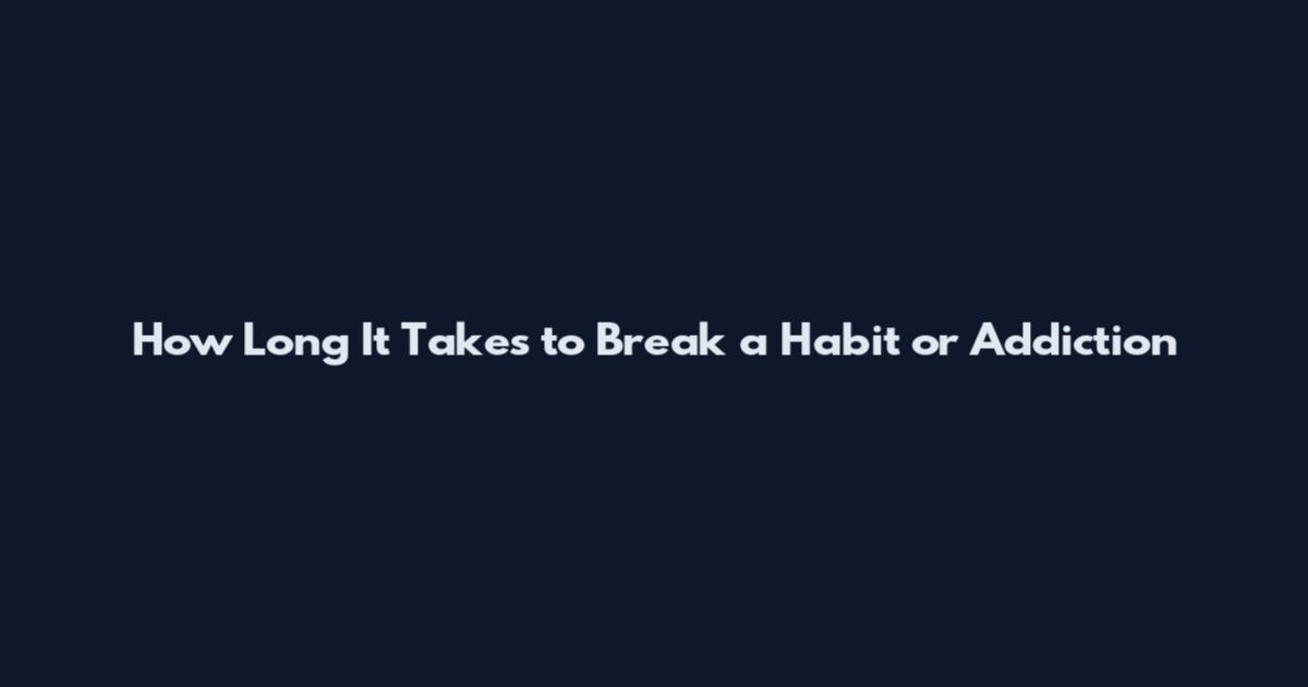 How Long It Takes to Break a Habit or Addiction