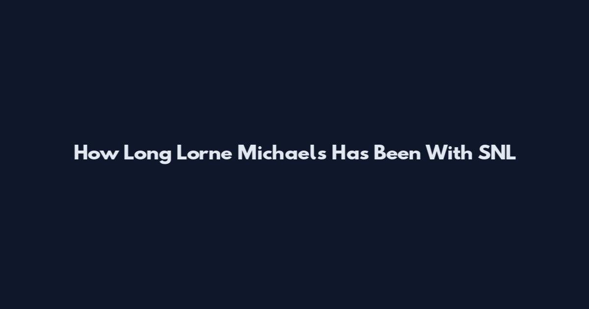 How Long Lorne Michaels Has Been With SNL