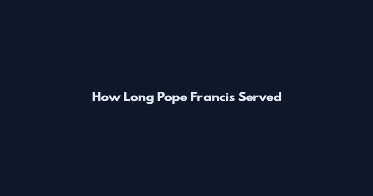 How Long Pope Francis Served