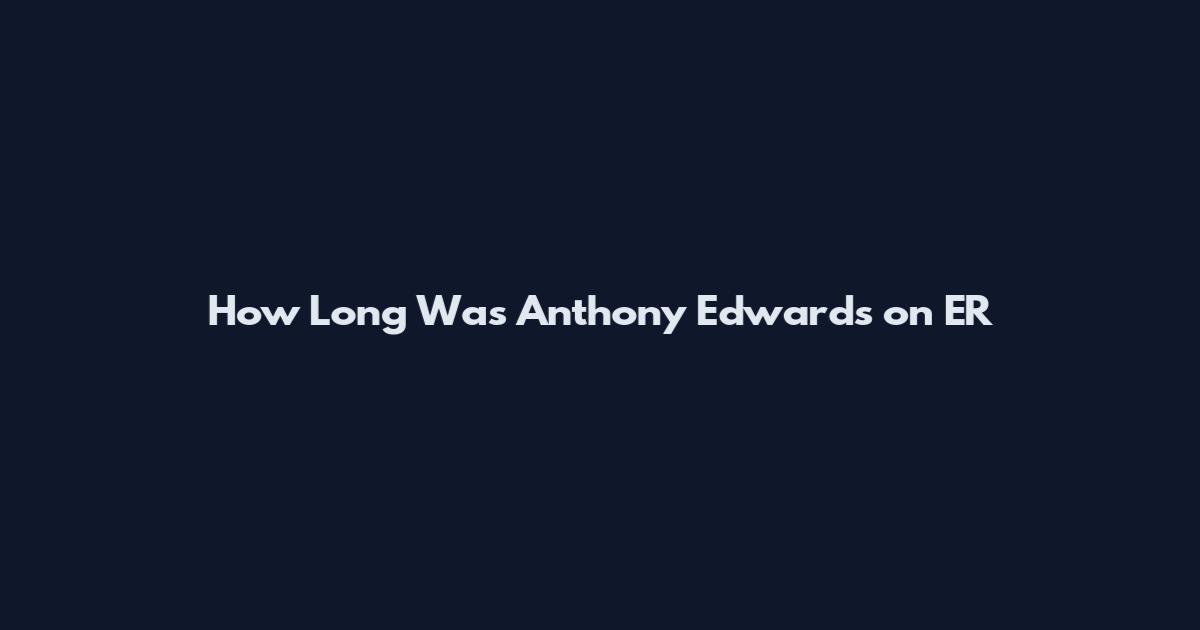 How Long Was Anthony Edwards on ER