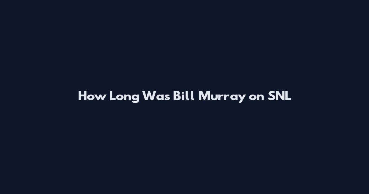 How Long Was Bill Murray on SNL