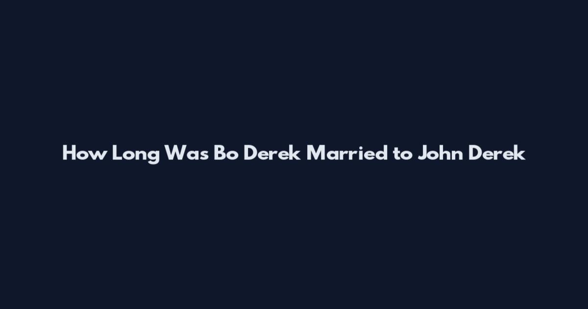 How Long Was Bo Derek Married to John Derek