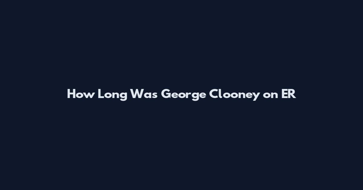 How Long Was George Clooney on ER