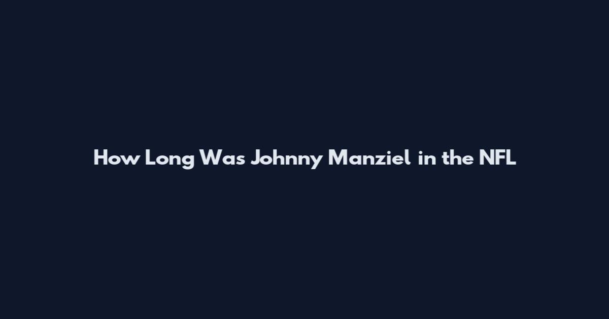 How Long Was Johnny Manziel in the NFL