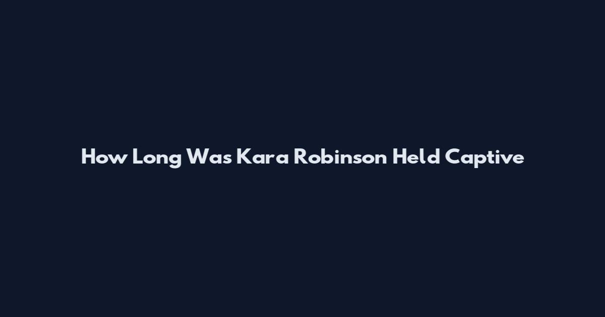 How Long Was Kara Robinson Held Captive