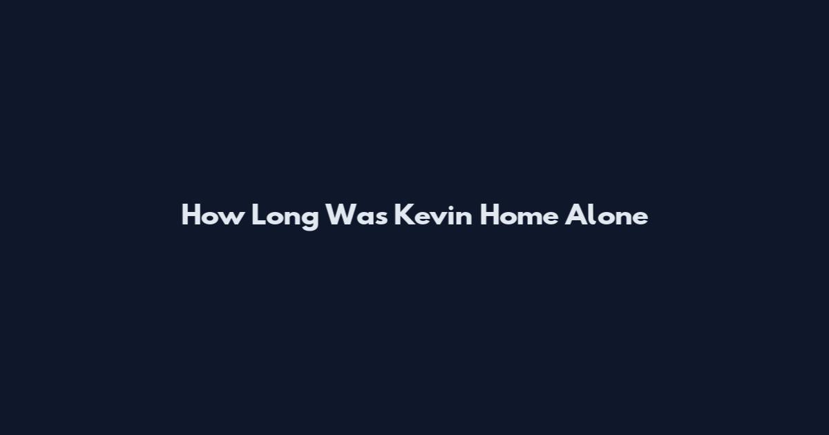 How Long Was Kevin Home Alone
