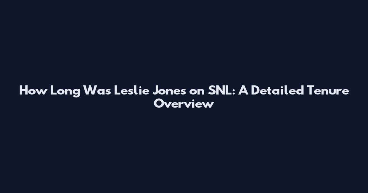 How Long Was Leslie Jones on SNL: A Detailed Tenure Overview