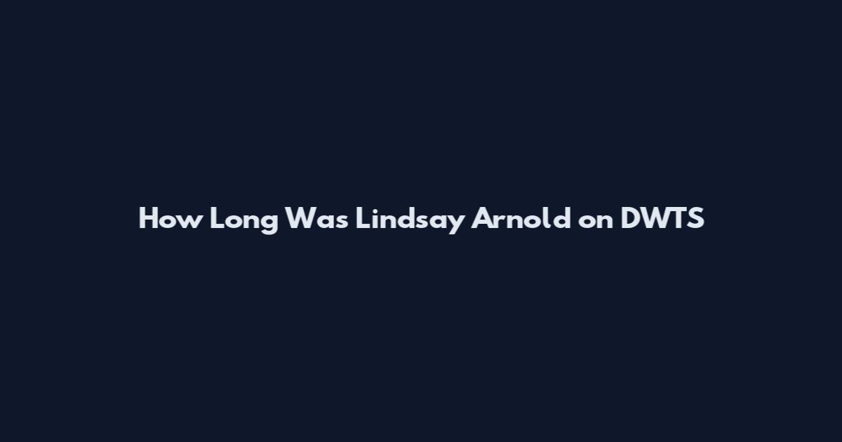 How Long Was Lindsay Arnold on DWTS