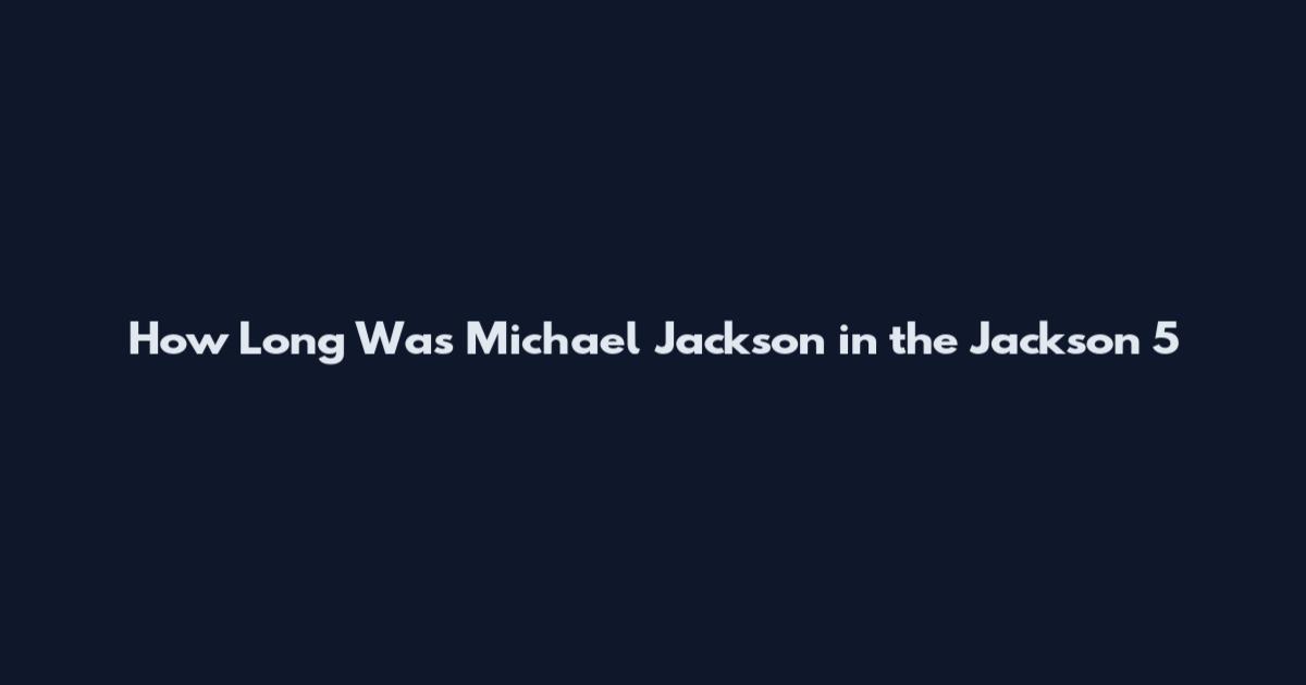 How Long Was Michael Jackson in the Jackson 5