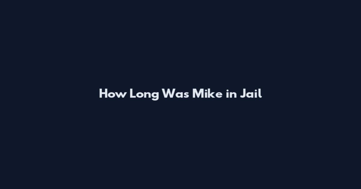 How Long Was Mike in Jail