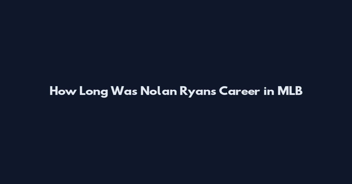 How Long Was Nolan Ryan's Career in MLB