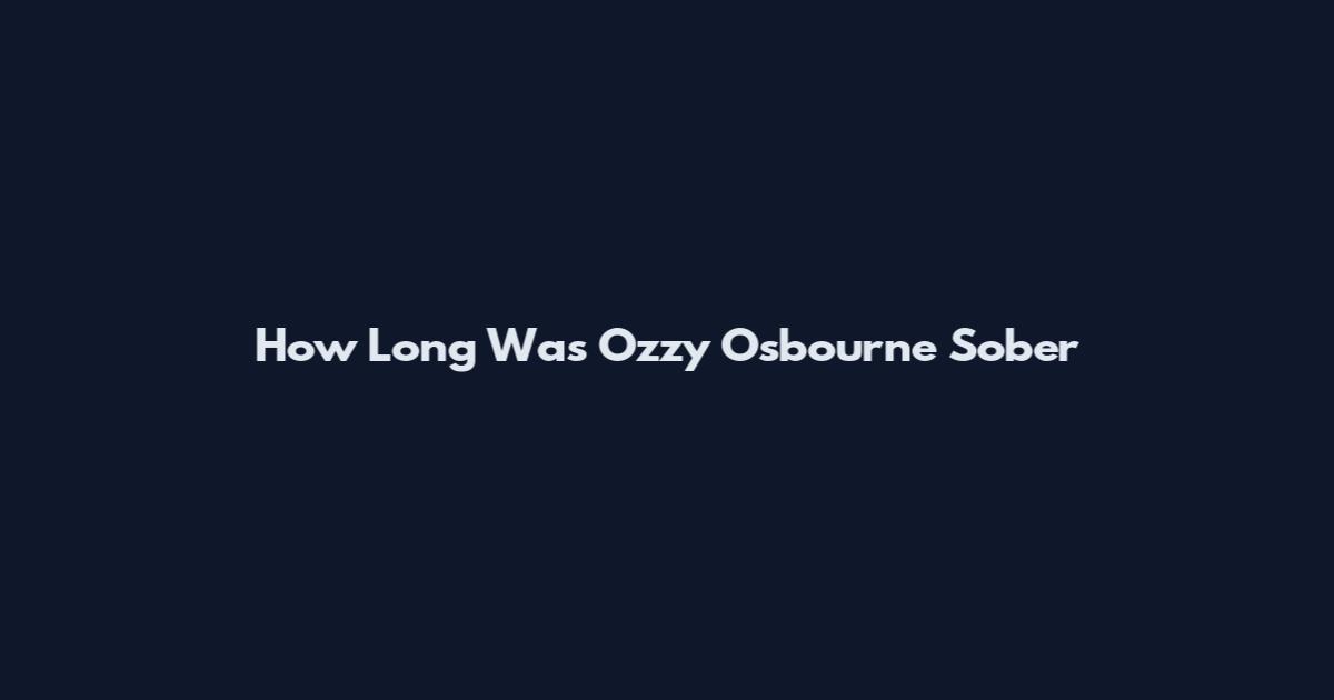 How Long Was Ozzy Osbourne Sober