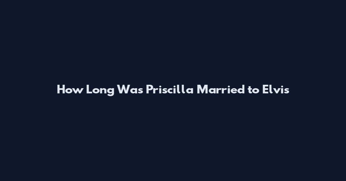 How Long Was Priscilla Married to Elvis