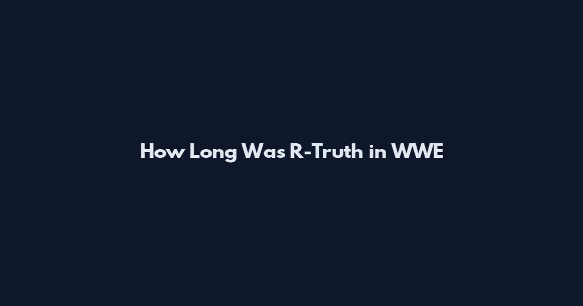 How Long Was R-Truth in WWE
