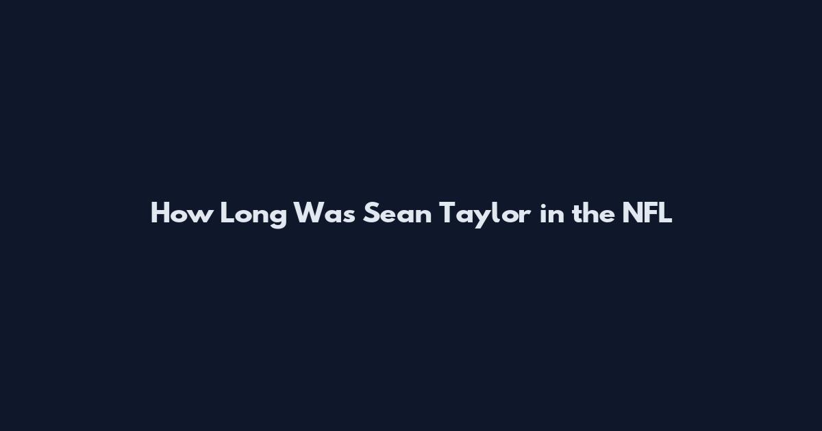 How Long Was Sean Taylor in the NFL