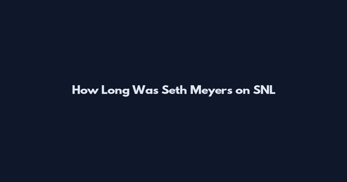 How Long Was Seth Meyers on SNL