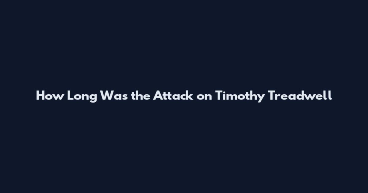 How Long Was the Attack on Timothy Treadwell