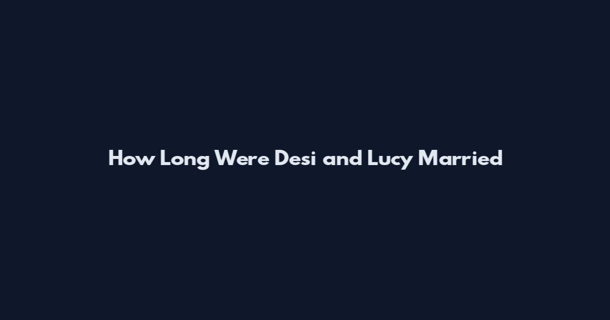 How Long Were Desi and Lucy Married