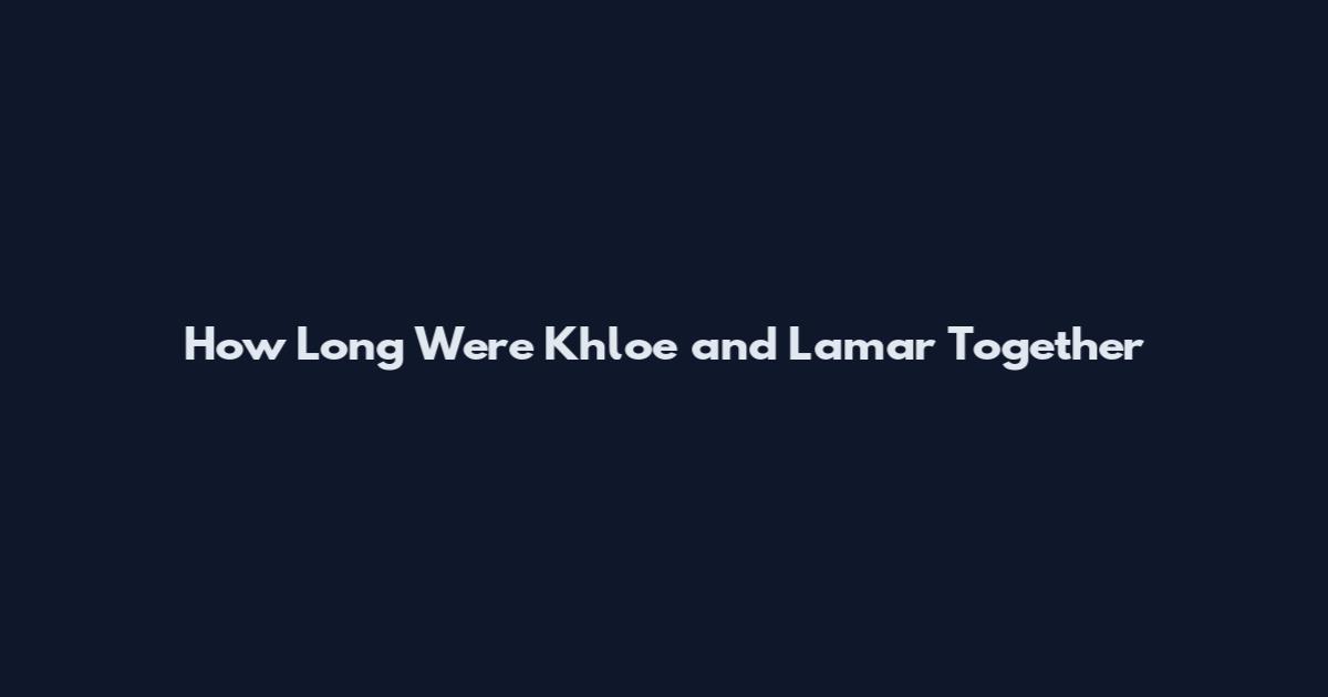 How Long Were Khloe and Lamar Together