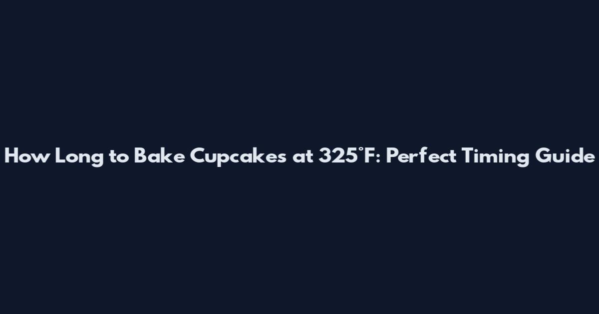 How Long to Bake Cupcakes at 325°F: Perfect Timing Guide
