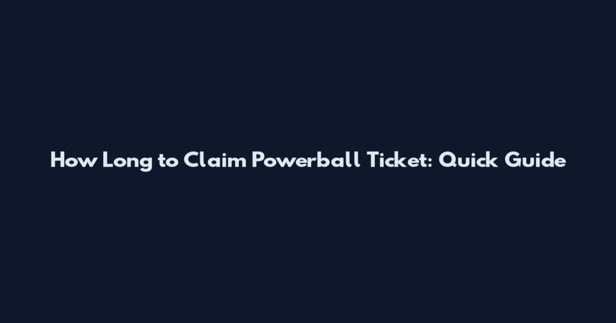 How Long to Claim Powerball Ticket: Quick Guide