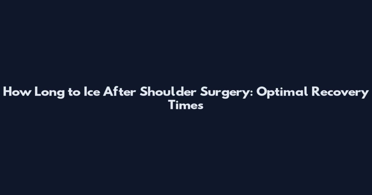How Long to Ice After Shoulder Surgery: Optimal Recovery Times