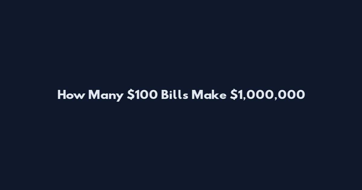 How Many $100 Bills Make $1,000,000