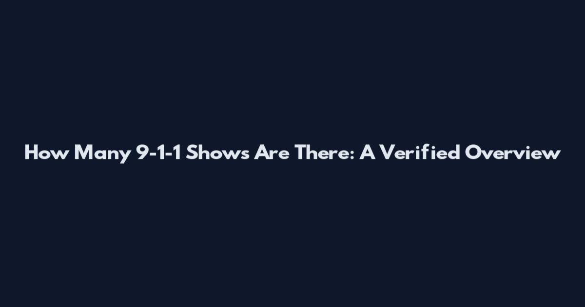 How Many 9-1-1 Shows Are There: A Verified Overview